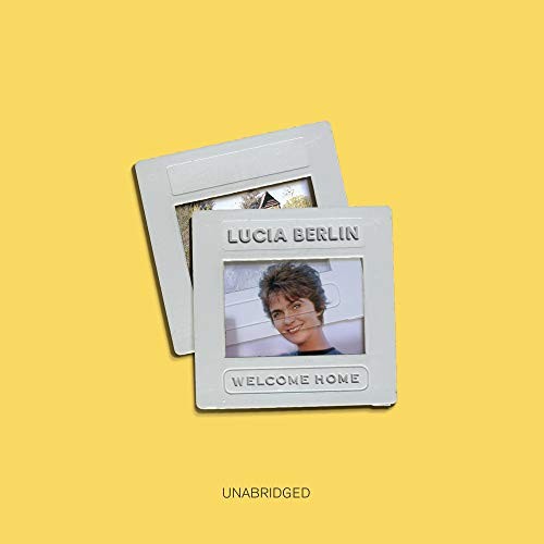 Lucia Berlin: Welcome Home (AudiobookFormat, 2018, Blackstone Audio)