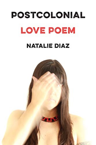 Natalie Diaz: Postcolonial Love Poem (Paperback, Graywolf Press)