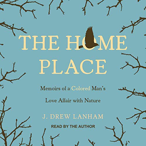 J. Drew Lanham: The Home Place (AudiobookFormat, 2021, Tantor and Blackstone Publishing)