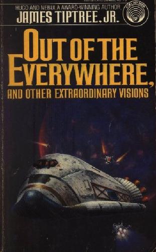 James Tiptree, Jr.: Out of the Everywhere, and Other Extraordinary Visions (Paperback, 1981, Ballantine, Ballantine Del Rey)