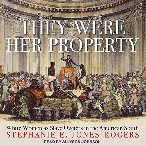 Stephanie E. Jones-Rogers: They Were Her Property (AudiobookFormat, 2021, Tantor and Blackstone Publishing)