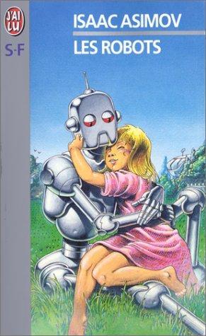 Isaac Asimov, Harlan Ellison, Mark Zug: Les Robots (Paperback, French language, 1999, Editions J'ai Lu)