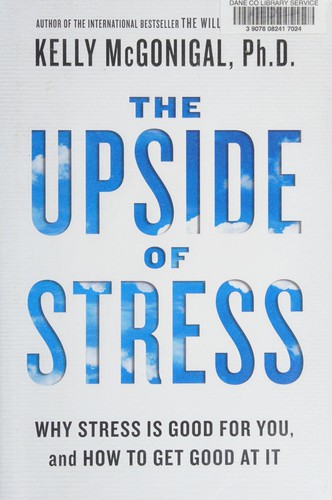 Kelly McGonigal: The upside of stress (2015, Avery, a member of Penguin Random House)