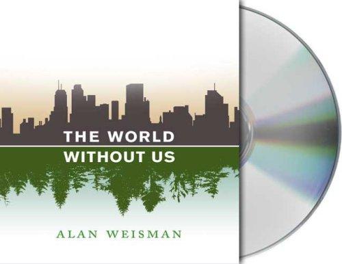 Alan Weisman: The World Without Us (AudiobookFormat, 2007, Audio Renaissance)