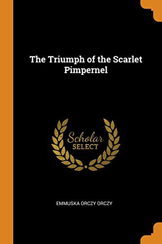 Emmuska Orczy, Baroness Orczy: The Triumph of the Scarlet Pimpernel (Paperback, 2018, Franklin Classics)