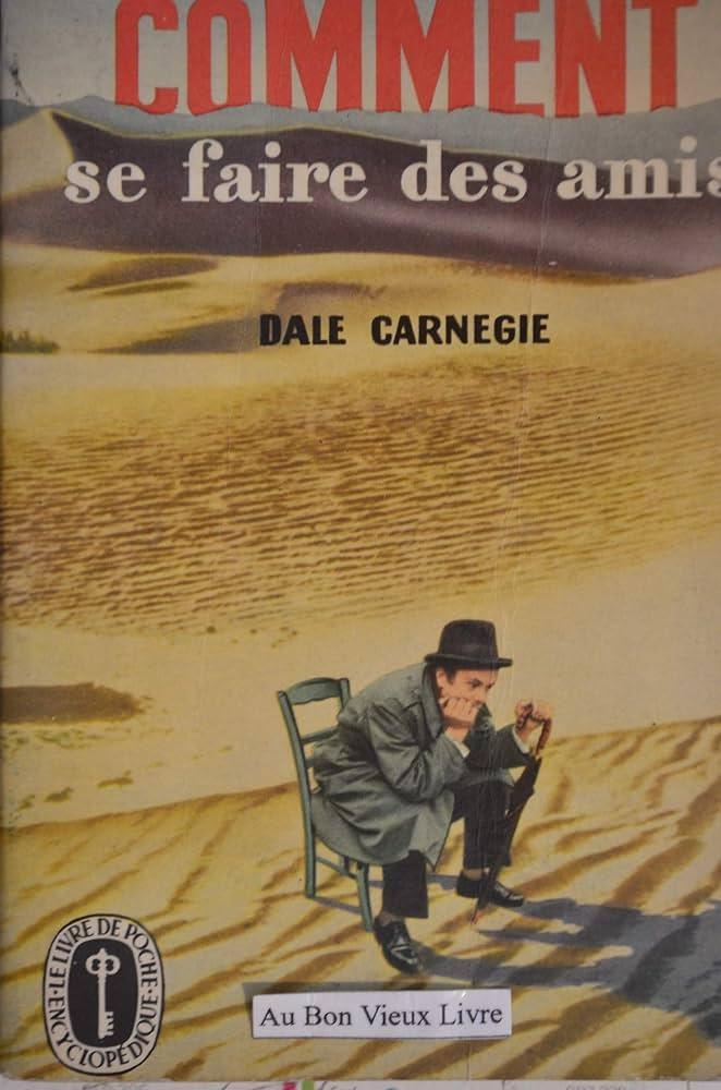 Dale Carnegie: Comment se faire des amis, pour réussir dans la vie. (French language)