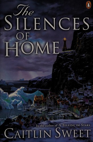 Caitlin Sweet: The silences of home (2005, Penguin Canada)