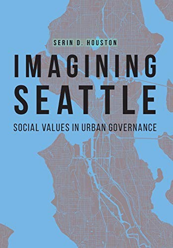 Serin D. Houston: Imagining Seattle (Hardcover, University of Nebraska Press)