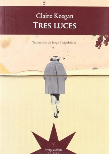 Claire Keegan: Tres luces (Paperback, Spanish language, ETERNA CADENCIA EDITORA SRL CUIT)