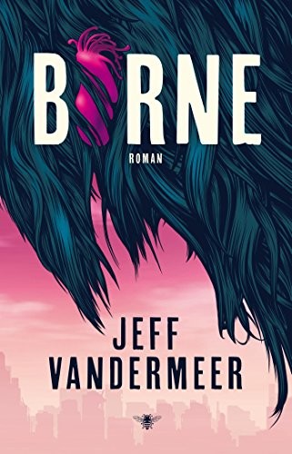 Jeff VanderMeer: Borne (Paperback, Bezige Bij b.v., Uitgeverij De)