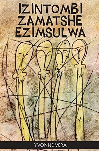 Yvonne Vera: Izintombi zamatshe ezimsulwa (Ndebele (Zimbabwe) language, 2011, Weaver Press)