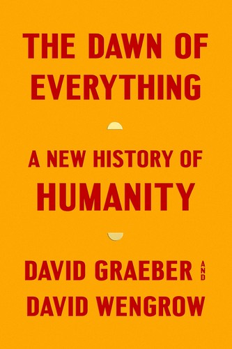 David Graeber, David Wengrow: Dawn of Everything (2021, Penguin Books, Limited)