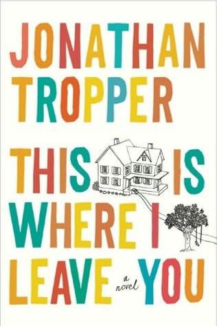 Jonathan Tropper: This is Where I Leave You (2009, Duttan, Dutton)