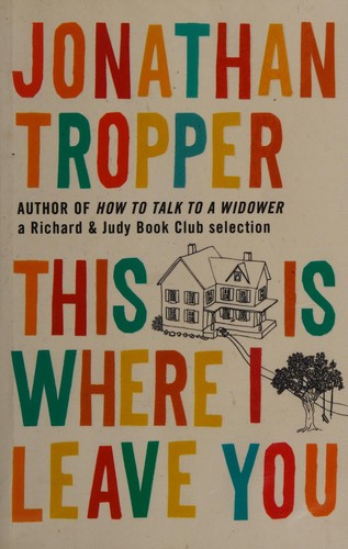 Jonathan Tropper: This Is Where I Leave You (2011, Orion Publishing Group, Limited)