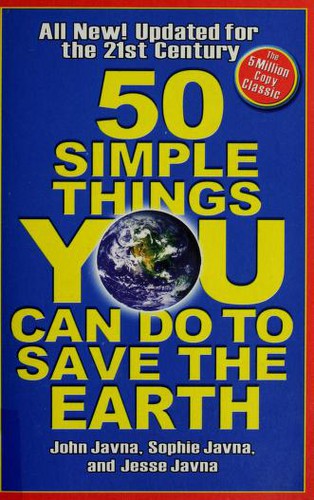 John Javna, Sophie Javna, Jesse Javna: 50 SIMPLE THINGS YOU CAN DO TO SAVE THE EARTH (Paperback, Hyperion)