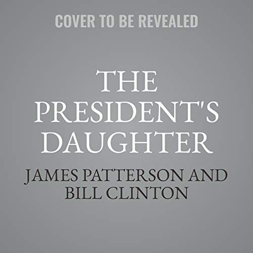 James Patterson, Bill Clinton: The President's Daughter (AudiobookFormat, 2021, Blackstone Pub)