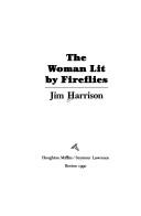 Jim Harrison: The woman lit by fireflies (1990, Houghton Mifflin/Seymour Lawrence)