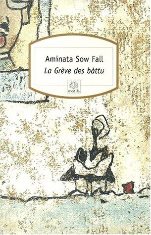 Aminata Sow Fall: La grève des bàttu, ou les déchets humains (Paperback, French language, 2001, Le Serpent à Plumes)