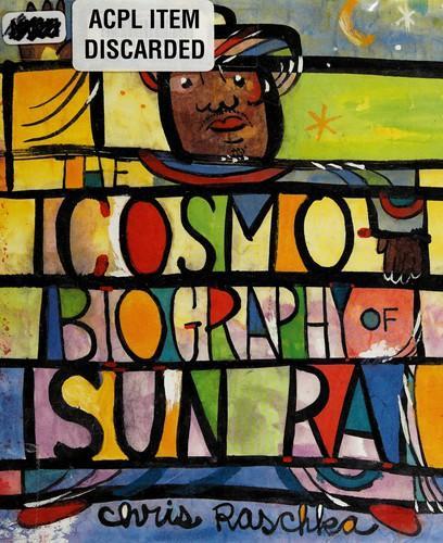 Chris Raschka: The Cosmobiography of Sun Ra : The Sound of Joy Is Enlightening (2014)