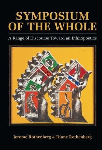 Jerome Rothenberg, Diane Rothenberg: Symposium of the Whole : A Range of Discourse Toward an Ethnopoetics (1983, University of California Press)