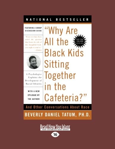 Beverly Daniel Tatum: Why Are All the Black Kids Sitting Together in the Cafeteria? (2010, ReadHowYouWant.com, Limited, ReadHowYouWant)