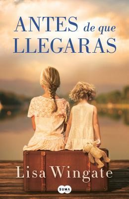 Lisa Wingate: Antes de que llegaras (Spanish language, 2018, Penguin Random House Grupo Editorial)