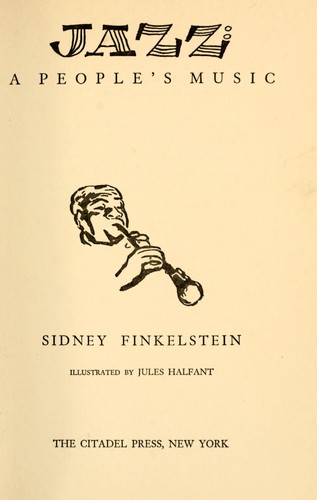 Finkelstein, Sidney Walter: Jazz: a people's music (1948, Citadel Press)