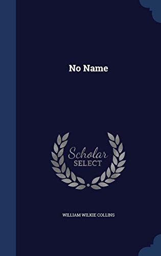 Wilkie Collins: No Name (2015, Sagwan Press)