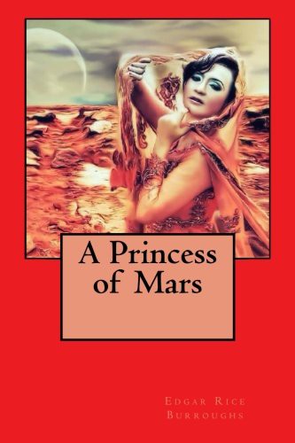 Edgar Rice Burroughs: A Princess of Mars (Paperback, 2016, CreateSpace Independent Publishing Platform)