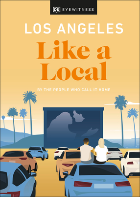 DK Eyewitness, Ryan Gajewski, Anita Little, Eva Recinos, Sarah Bennett: Los Angeles Like a Local (Hardcover, 2022, Dorling Kindersley)