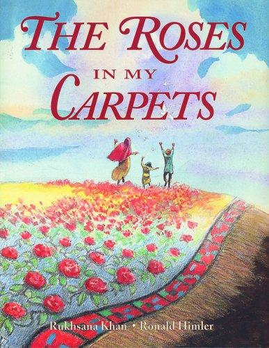 Rukhsana Khan: The Roses in my Carpets (Paperback, 2004, Fitzhenry and Whiteside, Fitzhenry & Whiteside)