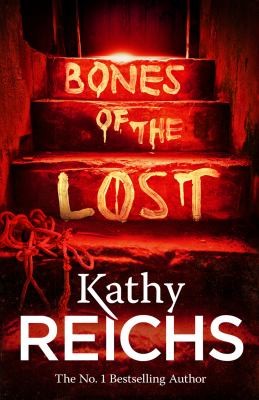 Kathy Reichs: Bones Of The Lost (2013, Random House, William Heinemann Ltd)