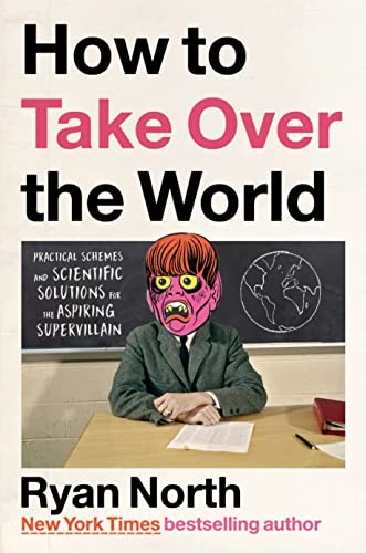 Ryan North: How to Take over the World (2022, Penguin Publishing Group, Riverhead Books)