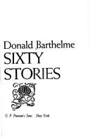 Donald Barthelme: Sixty stories (1981, Putnam)