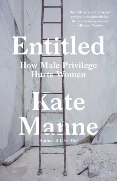 Kate Manne: Entitled: How Male Privilege Hurts Women (2022)