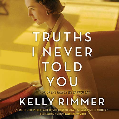 Kelly Rimmer: Truths I Never Told You (AudiobookFormat, 2020, Graydon House, Harlequin Audio and Blackstone Publishing)