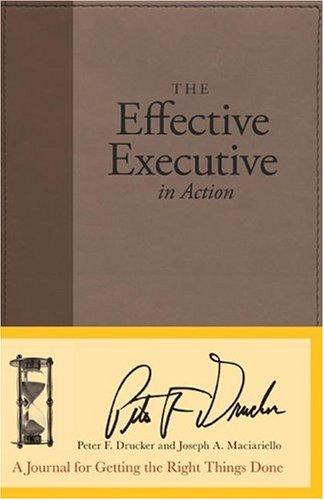 Peter F. Drucker, Joseph A. Maciariello: The Effective Executive in Action (2005, Collins)