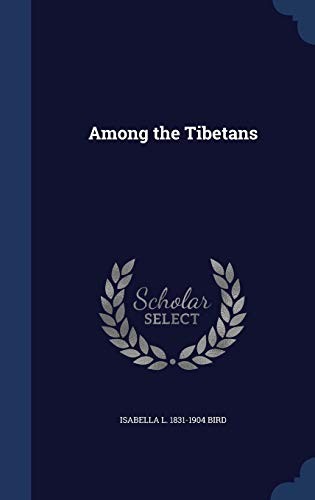 Isabella L. Bird: Among the Tibetans (Hardcover, Sagwan Press)