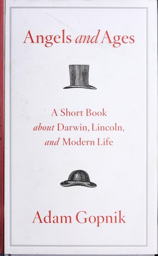 Adam Gopnik: Angels and ages (2009, Alfred A. Knopf)