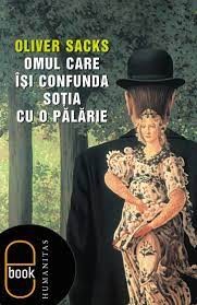 Oliver Sacks, Will Self, Jonathan Davis: Omul care îsi confunda sotia cu o palarie (2005, Humanitas)