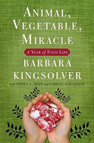 Barbara Kingsolver: Animal, Vegetable, Miracle: A Year of Food Life