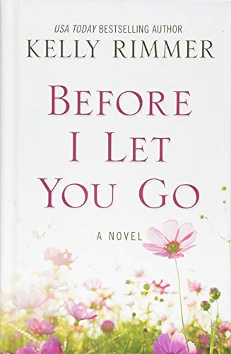 Kelly Rimmer: Before I Let You Go (Hardcover, 2018, Thorndike Press Large Print)