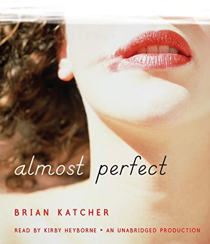 Brian Katcher: Almost Perfect (AudiobookFormat, 2011, Listening Library (Audio))