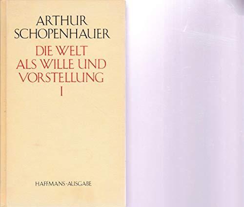 Arthur Schopenhauer: Die Welt als Wille und Vorstellung I (German language)