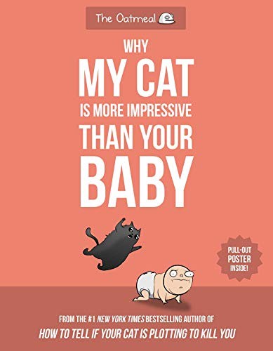 Matthew Inman: Why My Cat Is More Impressive Than Your Baby (2019, Andrews McMeel Publishing)