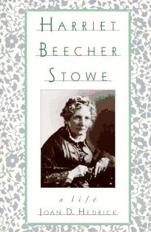 Joan D. Hedrick: Harriet Beecher Stowe (1995, Oxford University Press, USA)