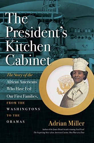 Adrian Miller: The President's kitchen cabinet (2017, The University of North Carolina Press)