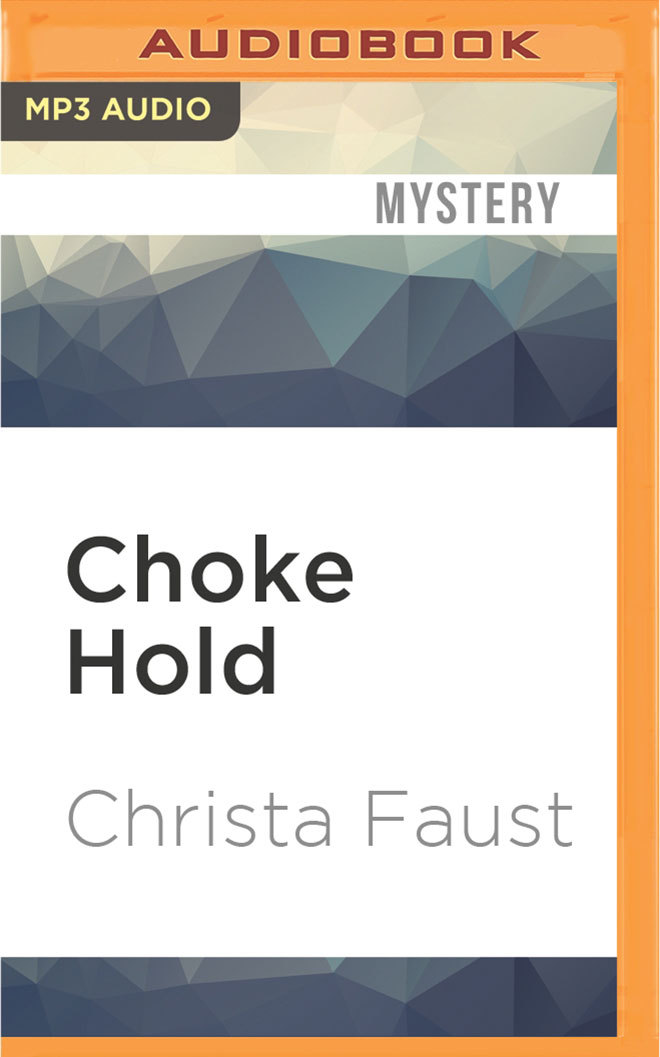 Christa Faust: Choke Hold (AudiobookFormat, 2016, Brilliance Audio)