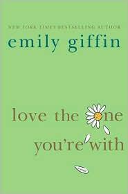 Emily Giffin: Love the One You're With (Hardcover, 2008, St. Martin's Press)