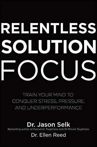 Jason Selk: Relentless Solution Focus (2021, McGraw-Hill Education, McGraw Hill)